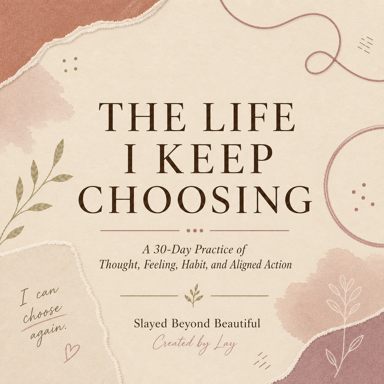 The Life I Keep Choosing: A 30-Day Practice of Thought, Feeling, Habit, and Aligned Action