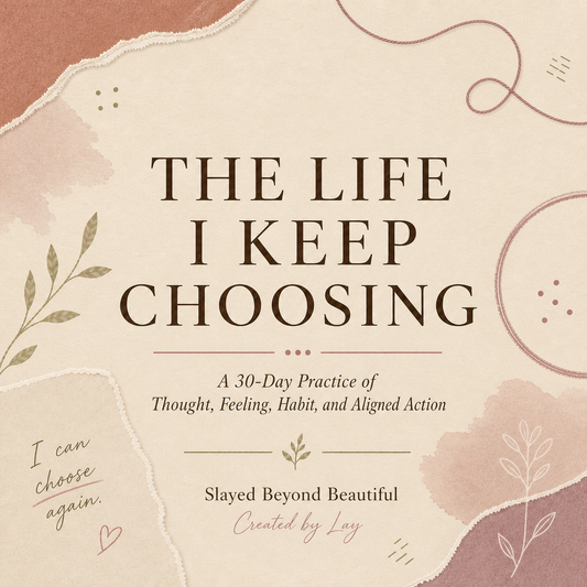 The Life I Keep Choosing: A 30-Day Practice of Thought, Feeling, Habit, and Aligned Action